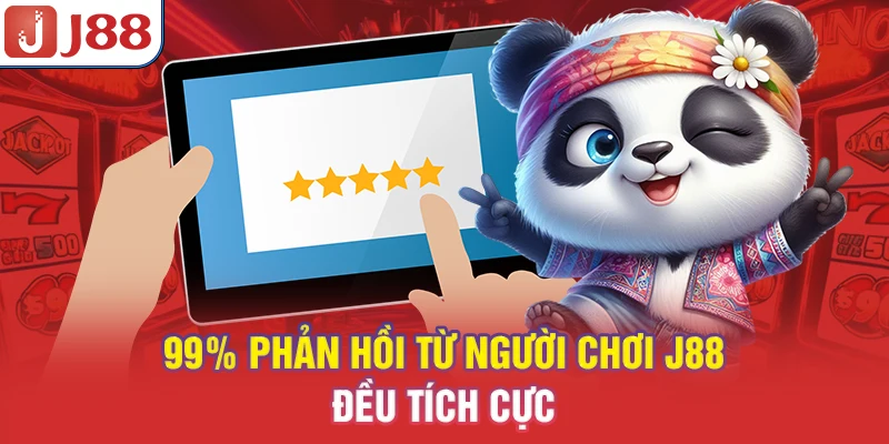 99% phản hồi từ người chơi J88 đều tích cực