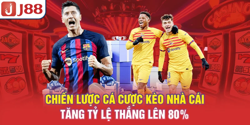 Chiến lược cá cược kèo nhà cái tăng tỷ lệ thắng lên 80%