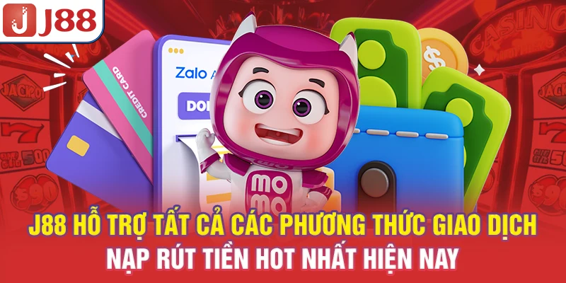 J88 hỗ trợ tất cả các phương thức giao dịch nạp rút tiền hot nhất hiện nay