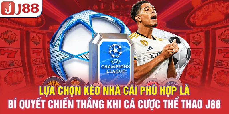 Lựa chọn kèo nhà cái phù hợp là bí quyết chiến thắng khi cá cược thể thao J88