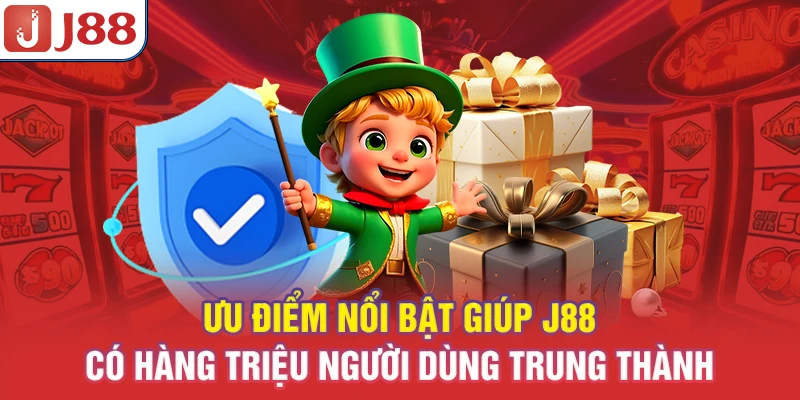 Ưu điểm nổi bật giúp J88 có hàng triệu người dùng trung thành